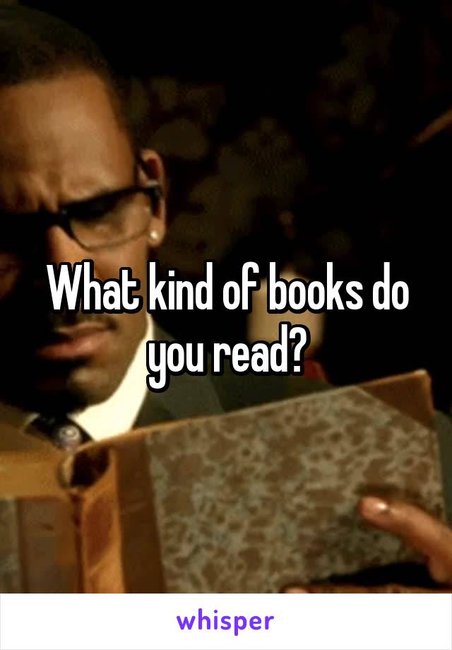 What kind of books do you read?