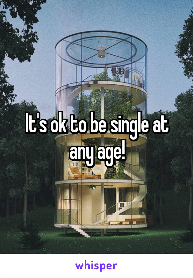 It's ok to be single at any age!