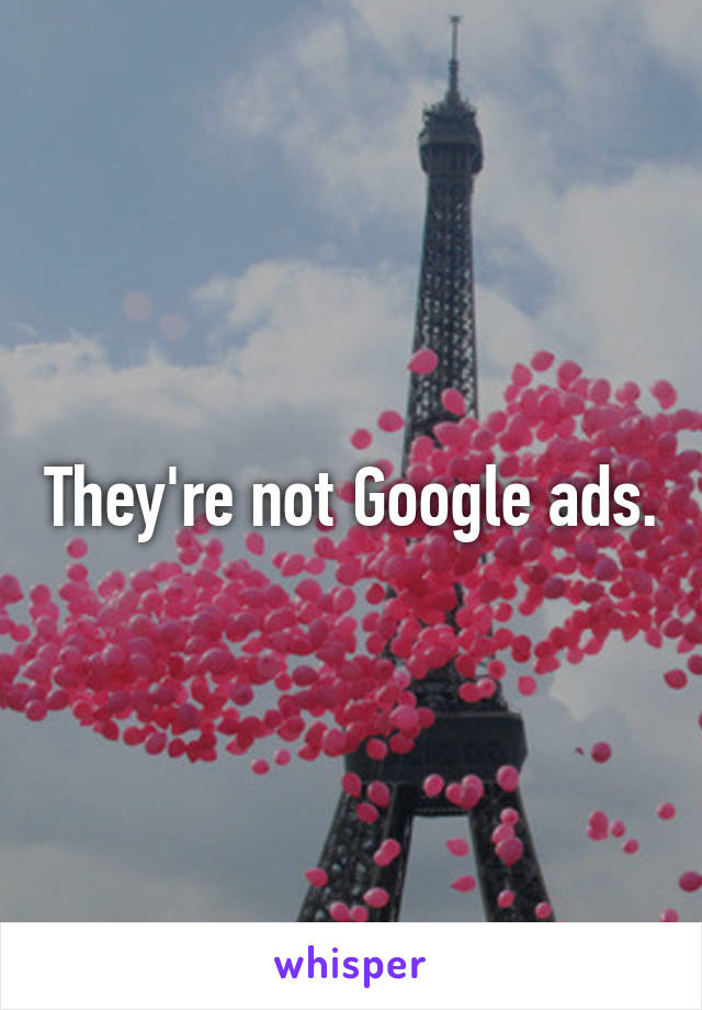 They're not Google ads.