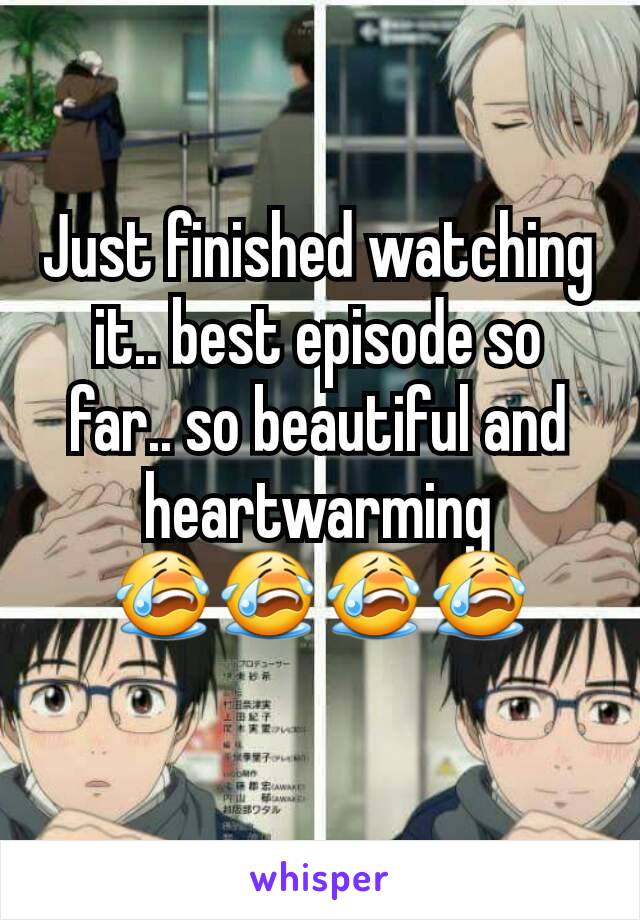 Just finished watching it.. best episode so far.. so beautiful and heartwarming
😭😭😭😭
