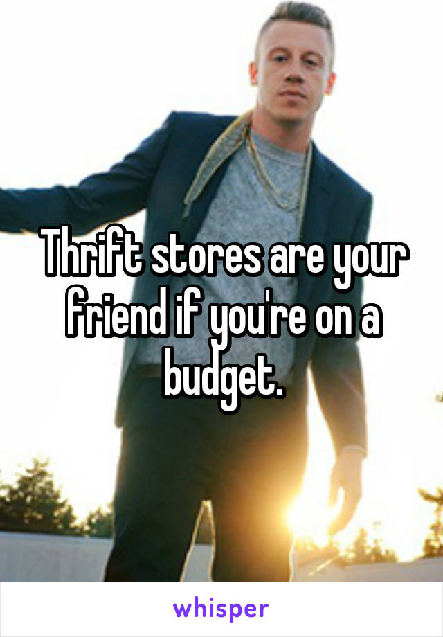 Thrift stores are your friend if you're on a budget.