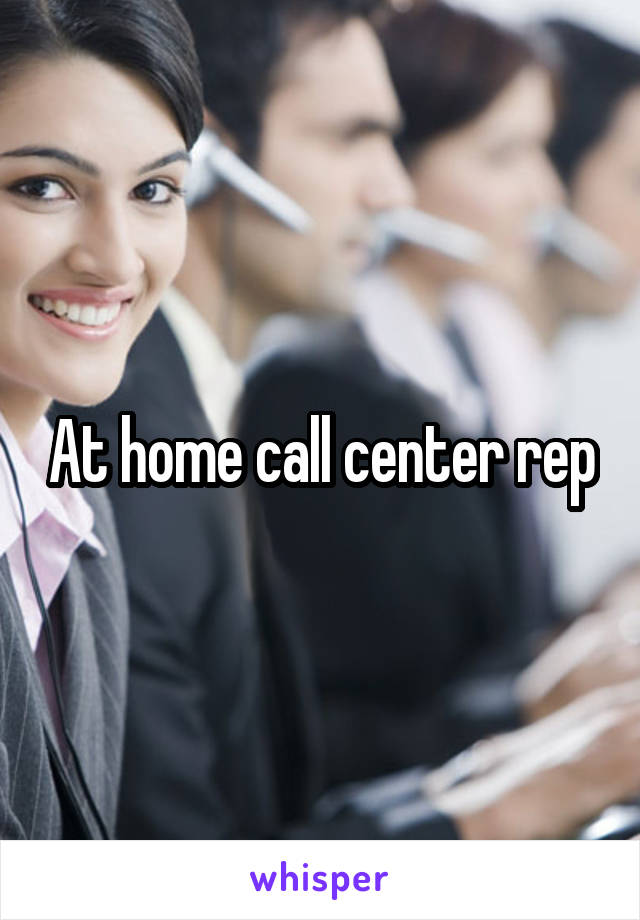 At home call center rep