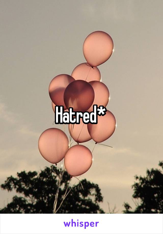 Hatred* 