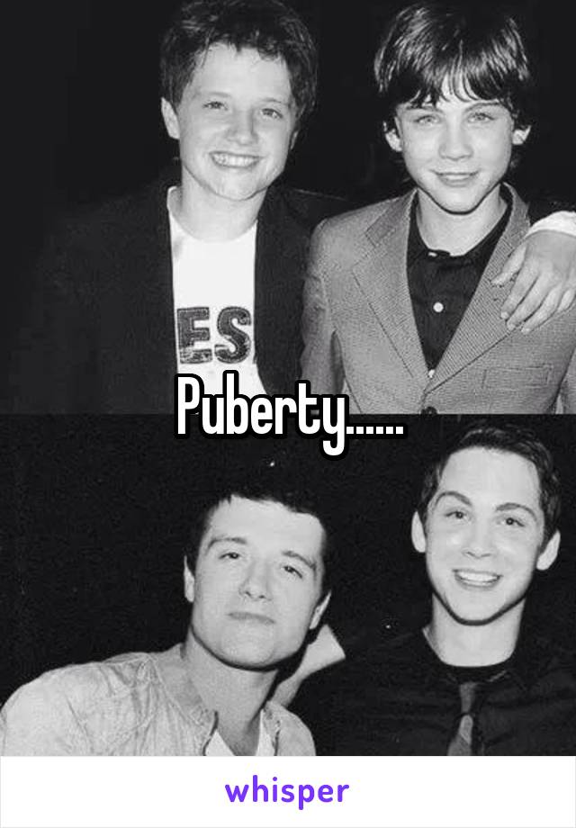 Puberty......