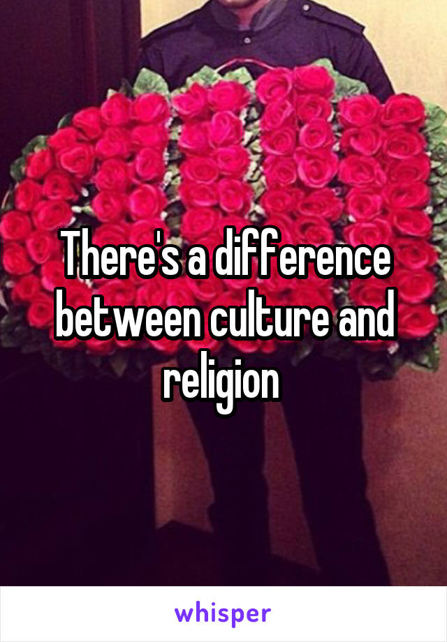 There's a difference between culture and religion 