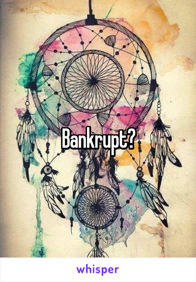 Bankrupt?
