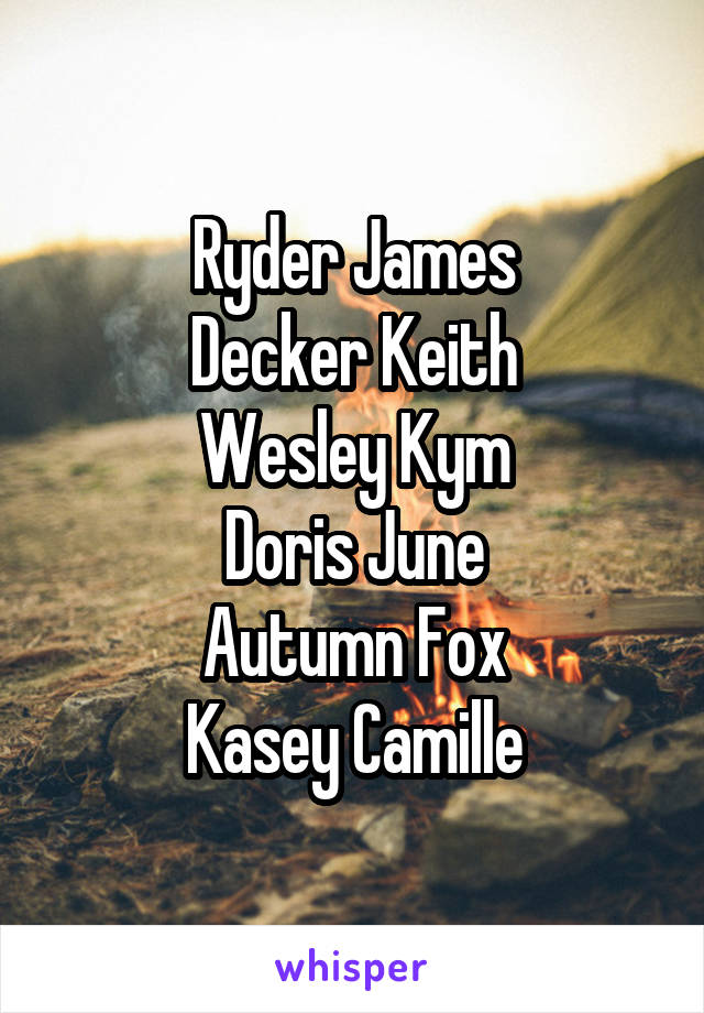 Ryder James
Decker Keith
Wesley Kym
Doris June
Autumn Fox
Kasey Camille
