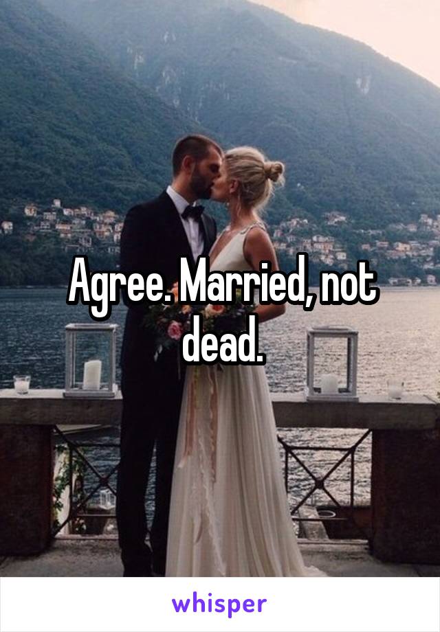 Agree. Married, not dead.