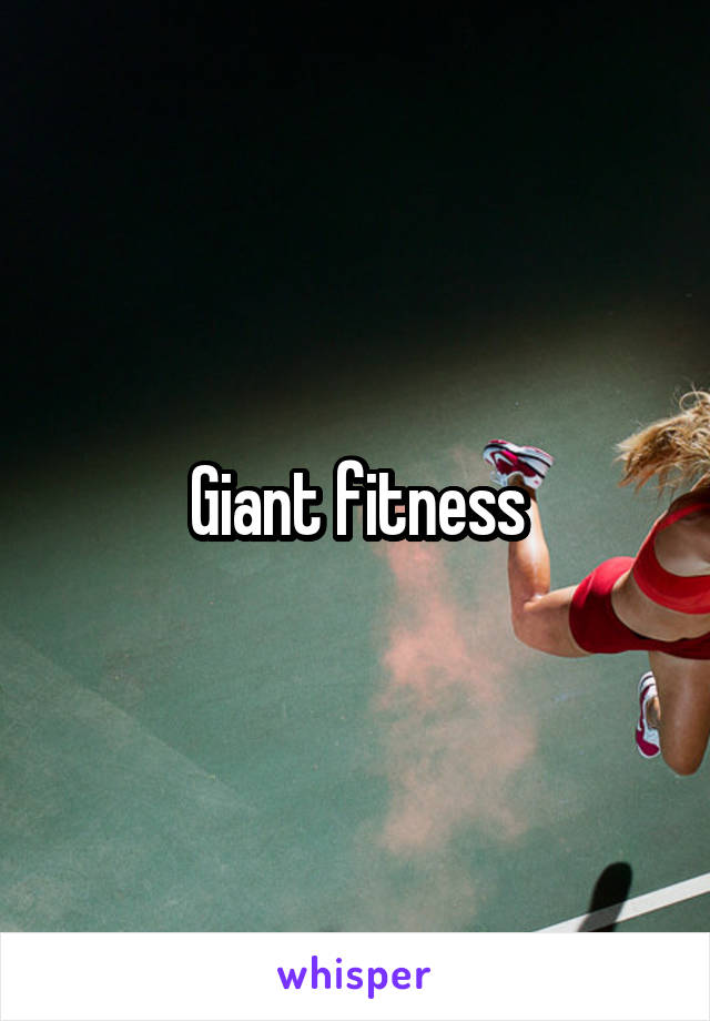 Giant fitness