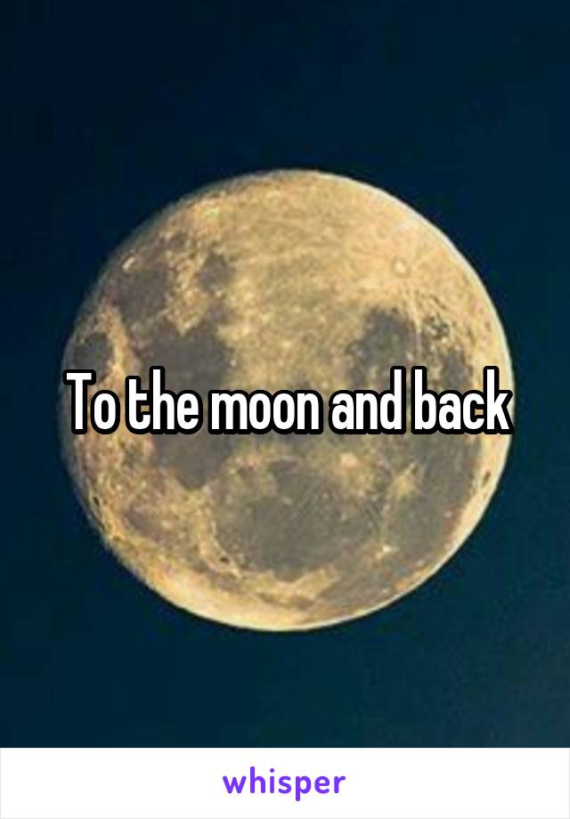 To the moon and back