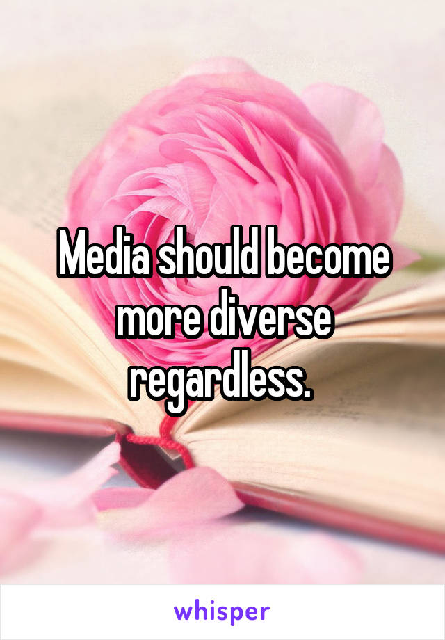 Media should become more diverse regardless. 