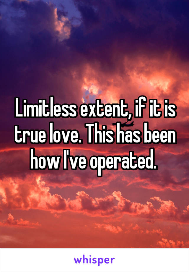 Limitless extent, if it is true love. This has been how I've operated. 