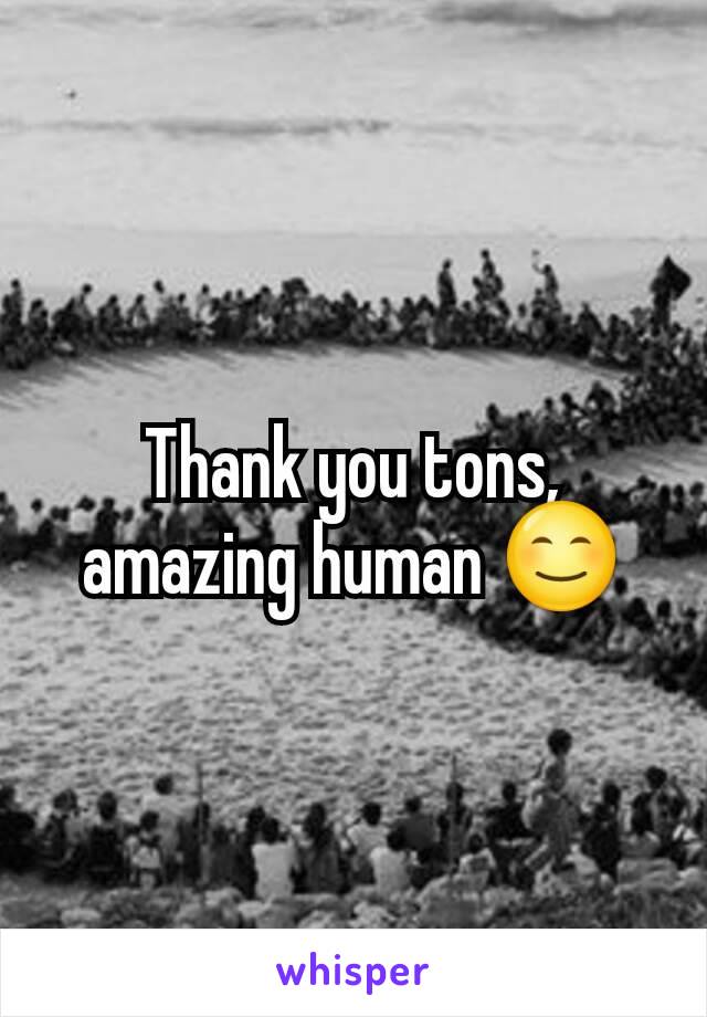 Thank you tons, amazing human 😊