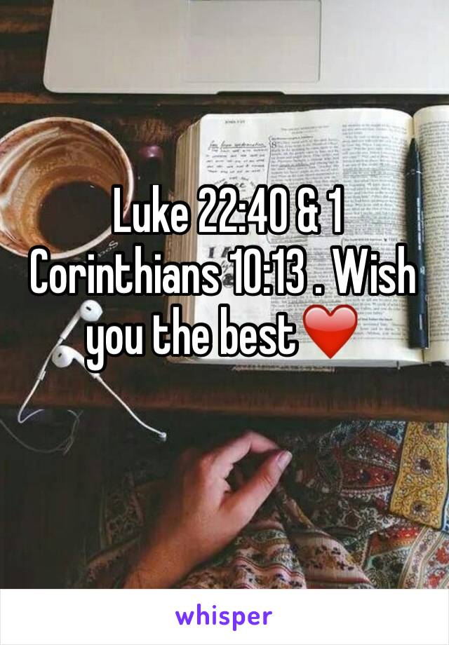  Luke 22:40 & 1 Corinthians 10:13 . Wish you the best❤️