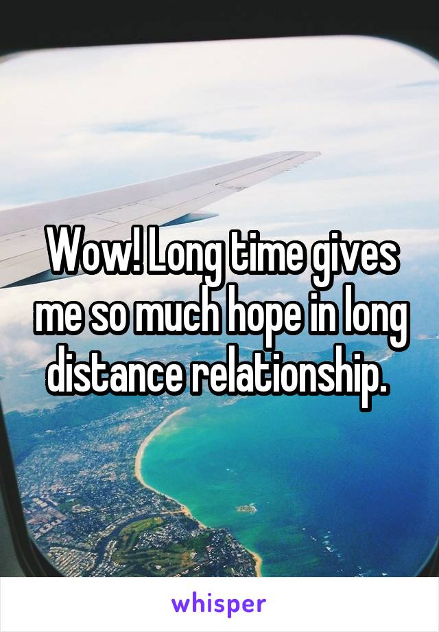 Wow! Long time gives me so much hope in long distance relationship. 