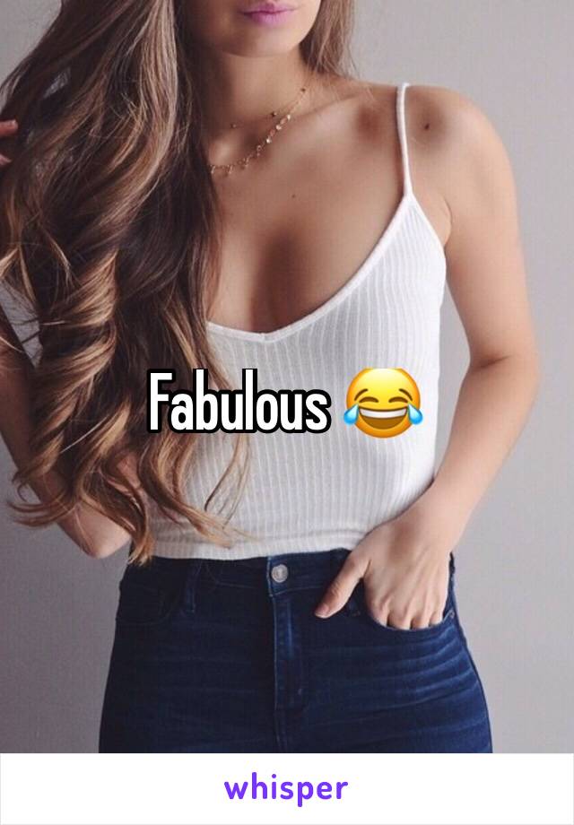 Fabulous 😂