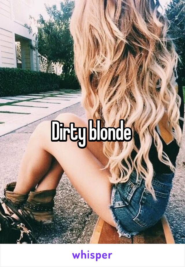 Dirty blonde 