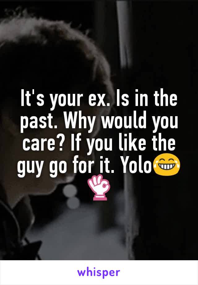 It's your ex. Is in the past. Why would you care? If you like the guy go for it. Yolo😂👌