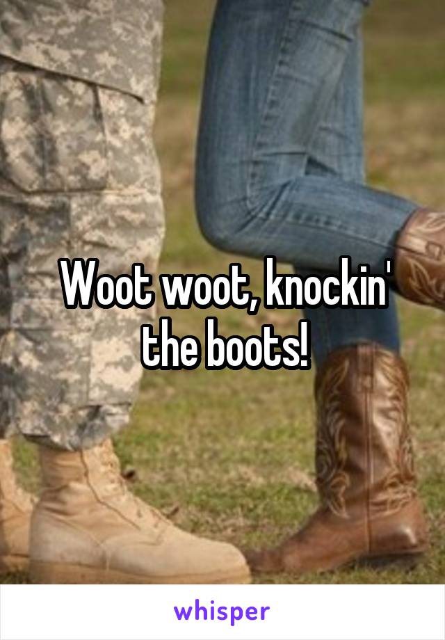Woot woot, knockin' the boots!