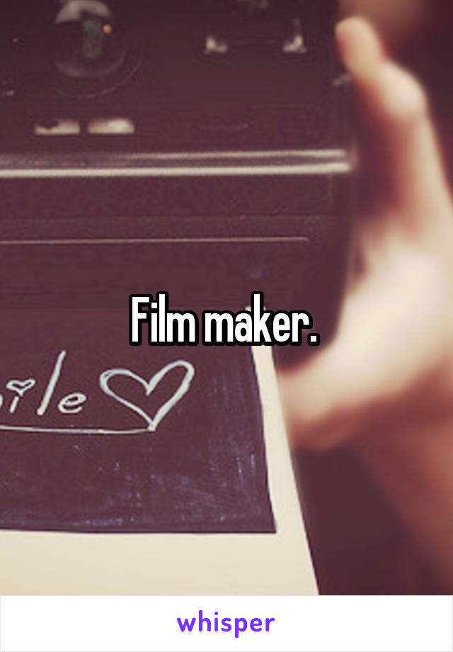 Film maker. 
