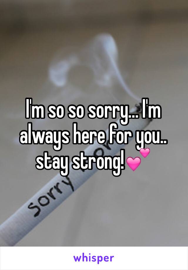 I'm so so sorry... I'm always here for you.. stay strong!💕