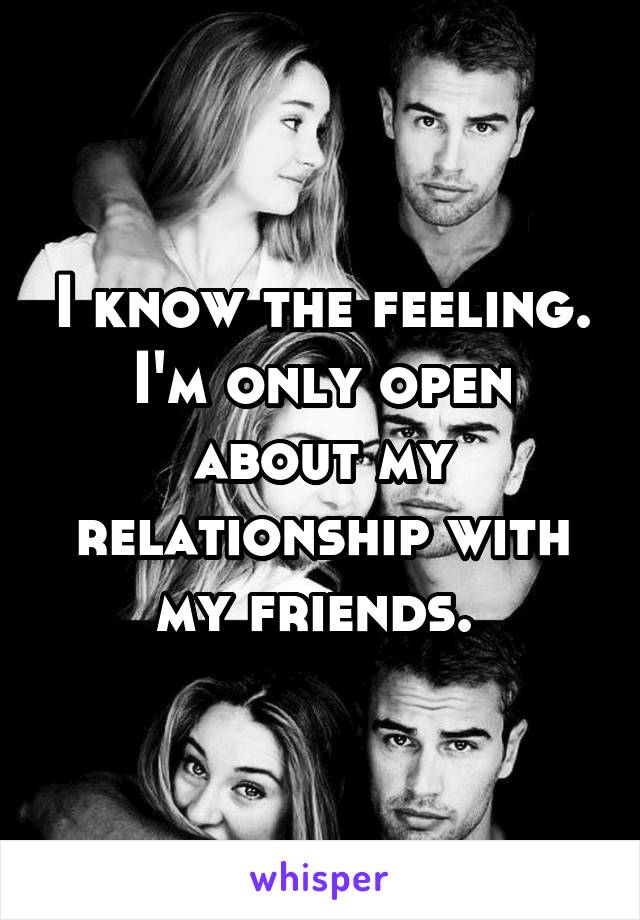 I know the feeling. I'm only open about my relationship with my friends. 