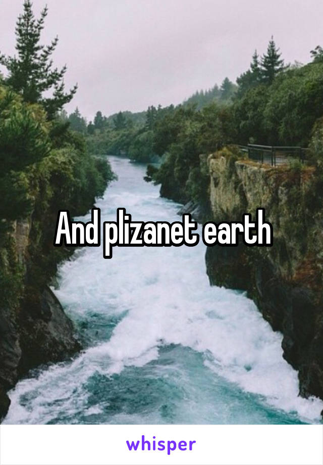 And plizanet earth