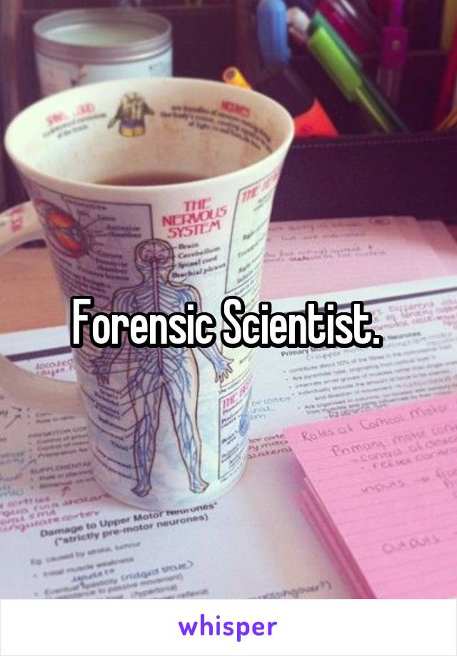 Forensic Scientist. 