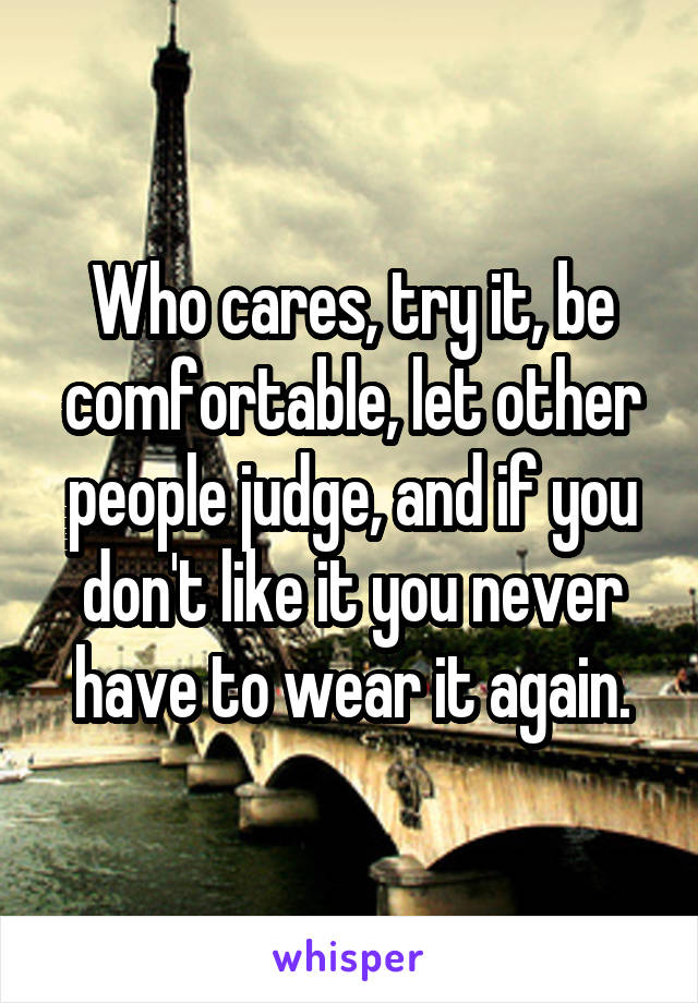 Who cares, try it, be comfortable, let other people judge, and if you don't like it you never have to wear it again.