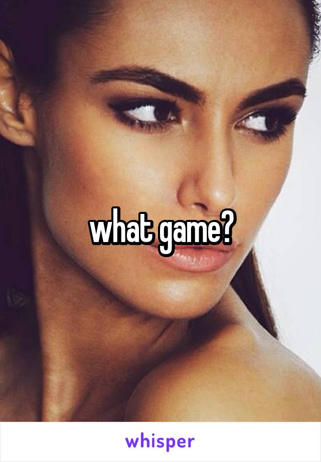 what game?