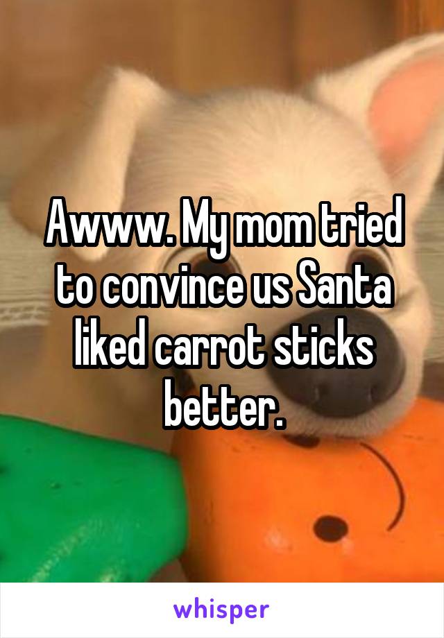 Awww. My mom tried to convince us Santa liked carrot sticks better.
