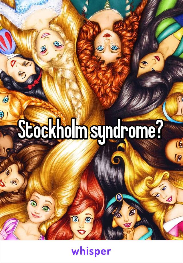 Stockholm syndrome? 