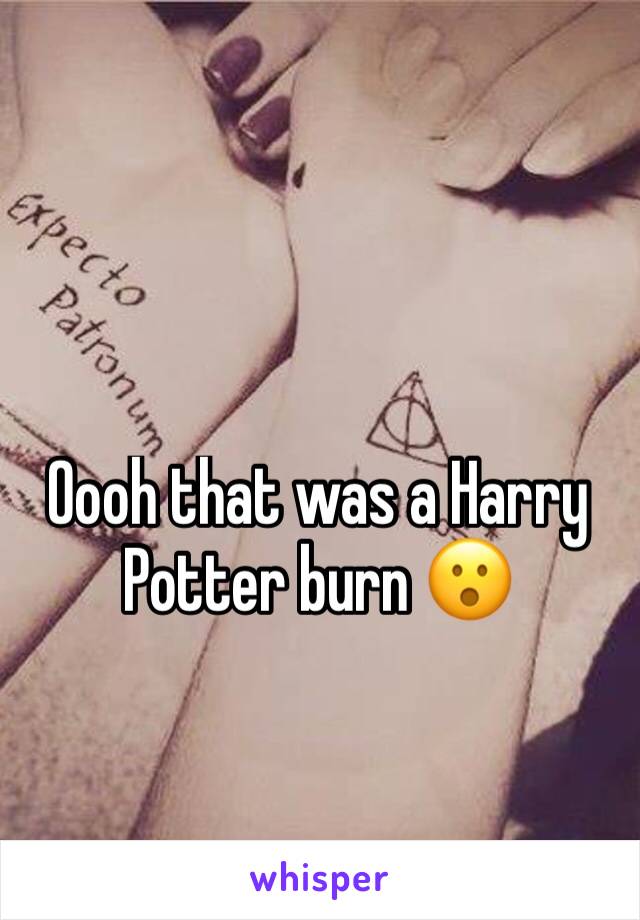 Oooh that was a Harry Potter burn 😮 