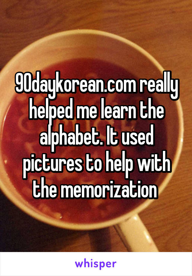 90daykorean.com really helped me learn the alphabet. It used pictures to help with the memorization 
