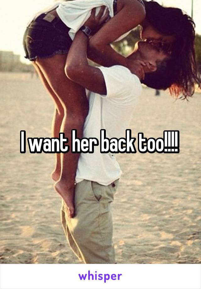 I want her back too!!!! 