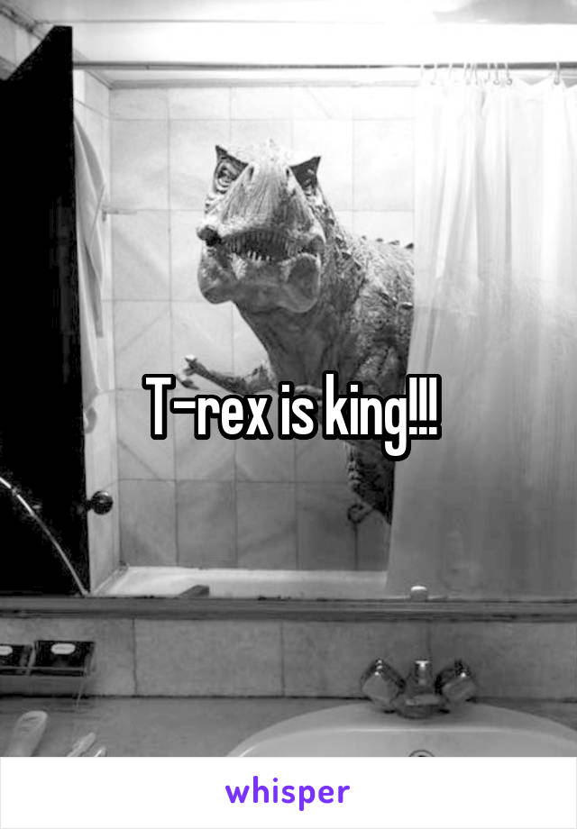 T-rex is king!!!