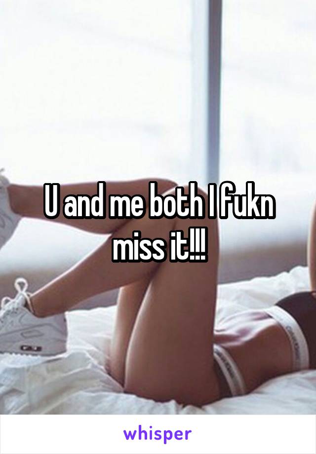 U and me both I fukn miss it!!!