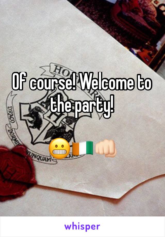 Of course! Welcome to the party!

😬🇨🇮👊🏻