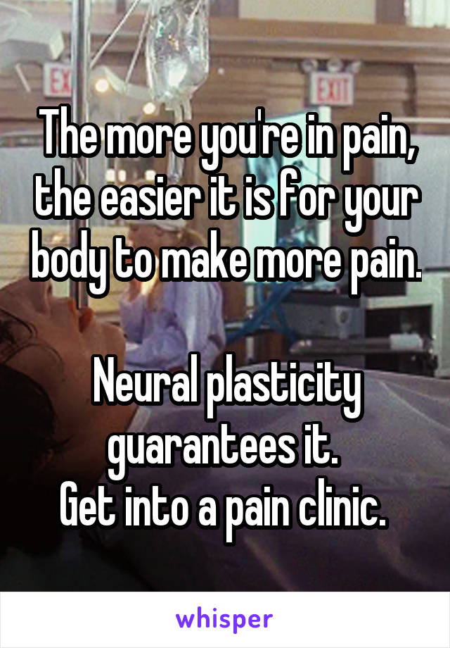 The more you're in pain, the easier it is for your body to make more pain. 
Neural plasticity guarantees it. 
Get into a pain clinic. 