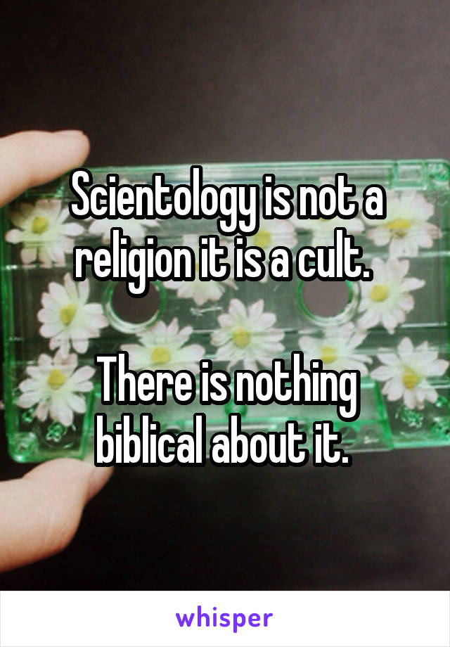 Scientology is not a religion it is a cult. 

There is nothing biblical about it. 
