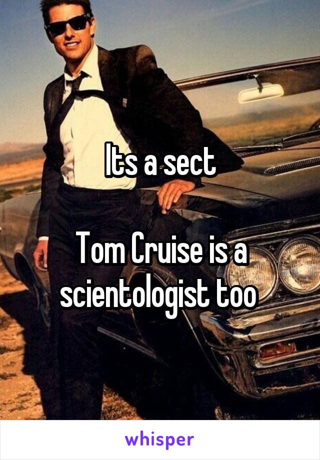 Its a sect

Tom Cruise is a scientologist too 