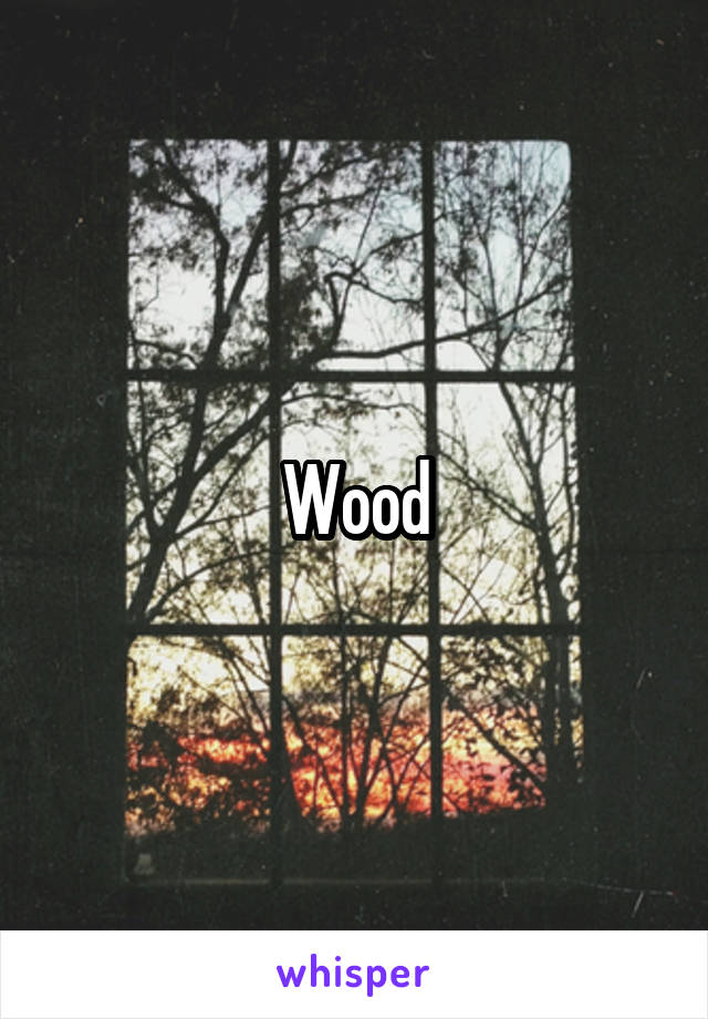 Wood