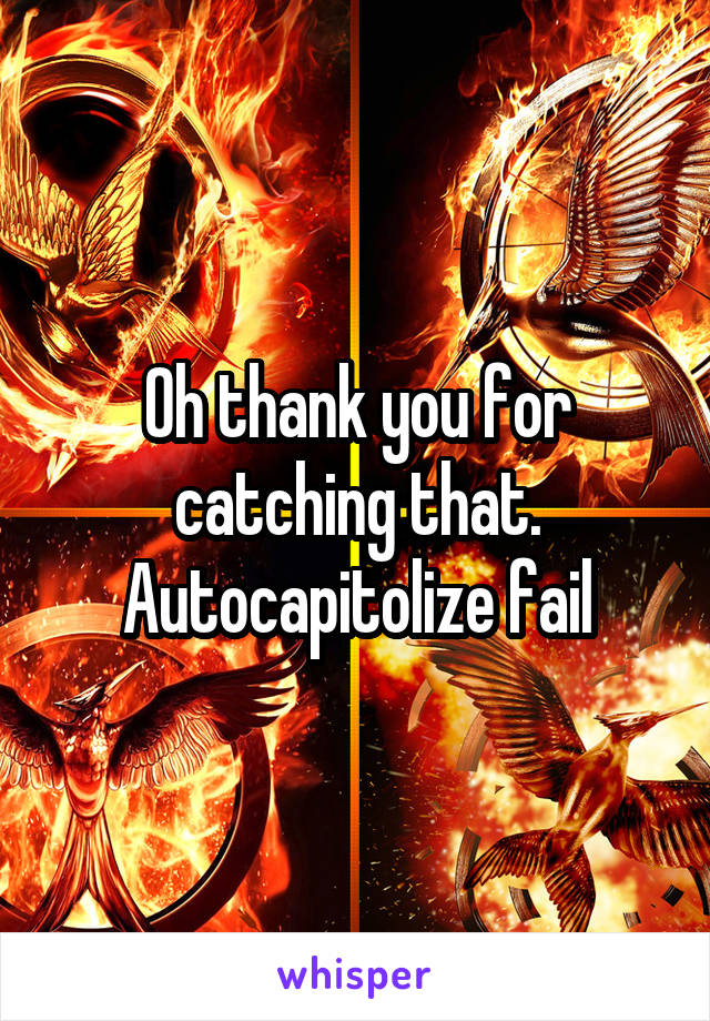 Oh thank you for catching that. Autocapitolize fail