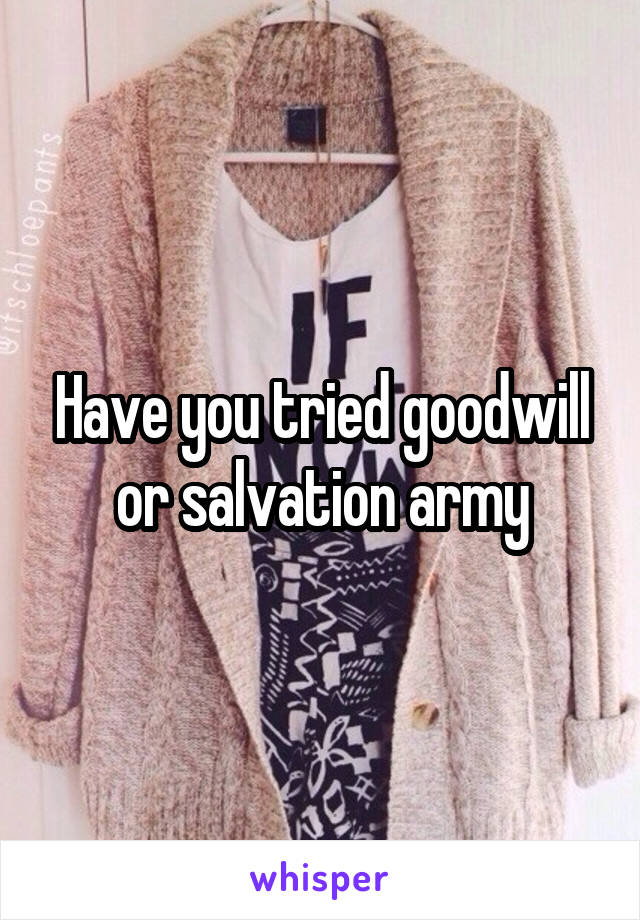 Have you tried goodwill or salvation army