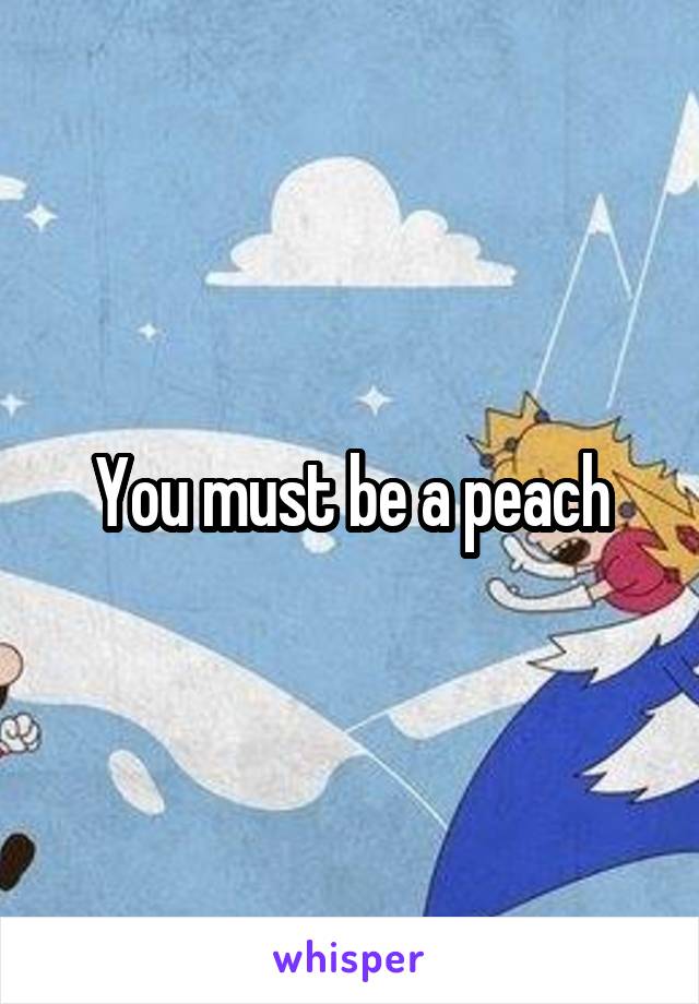 You must be a peach