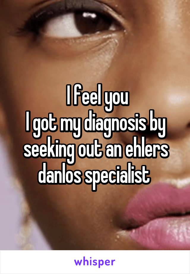  I feel you
I got my diagnosis by seeking out an ehlers danlos specialist 