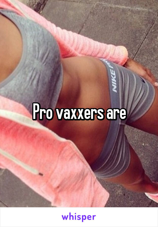 Pro vaxxers are