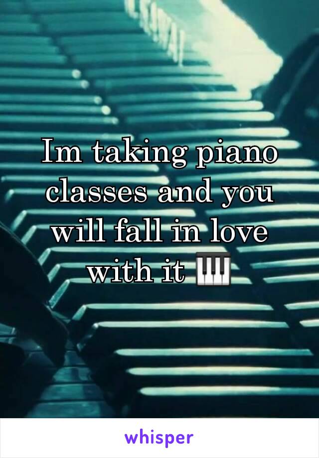 Im taking piano classes and you will fall in love with it 🎹