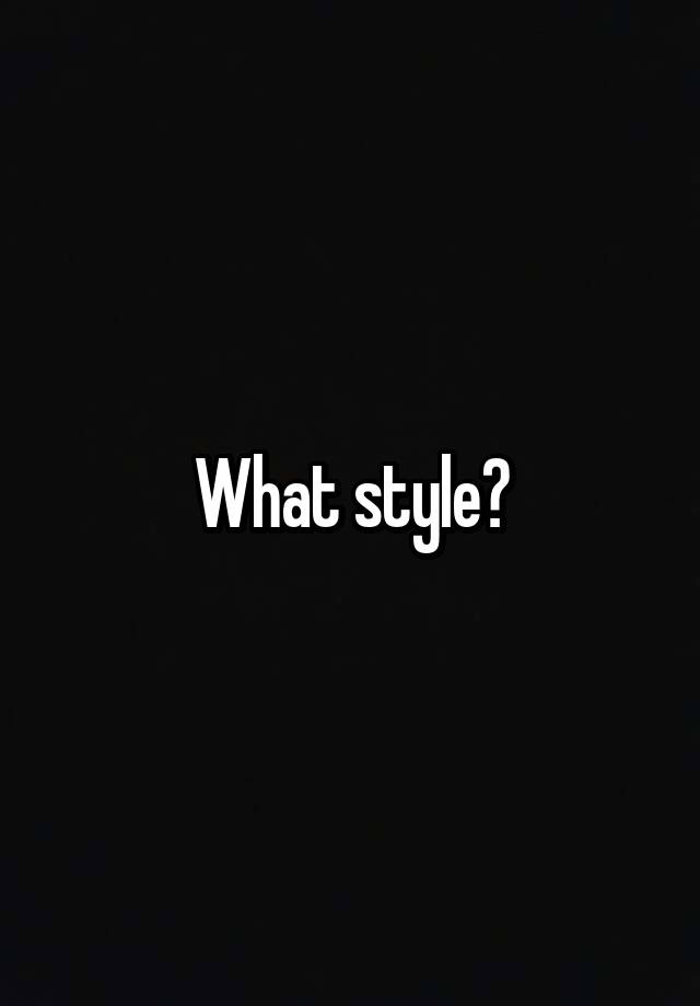 what-style