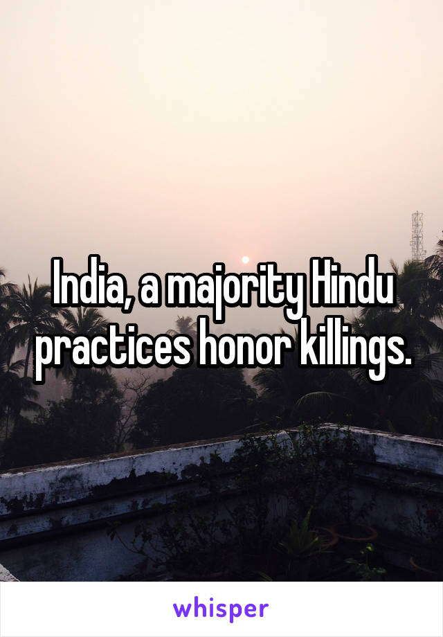 India, a majority Hindu practices honor killings.